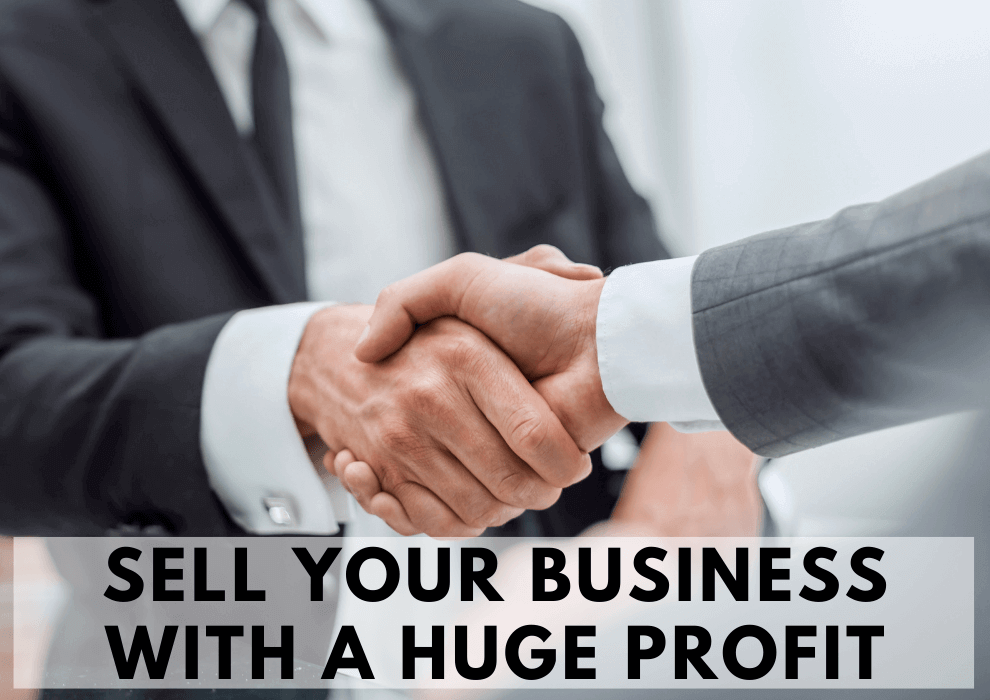 Looking To Sell Or Exit Your Business With A Nice Profit?